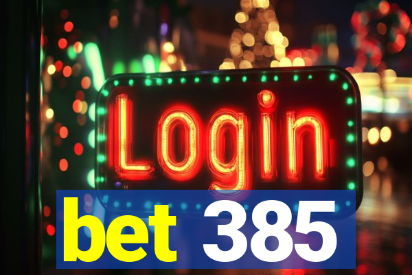 bet 385